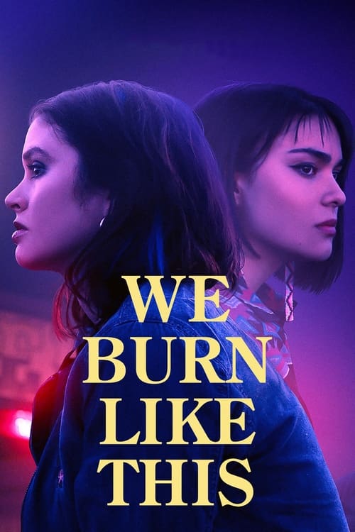 دانلود فیلم We Burn Like This – ما اینجوری می سوزیم